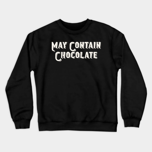 May Contain Chocolate Crewneck Sweatshirt by Art from the Blue Room